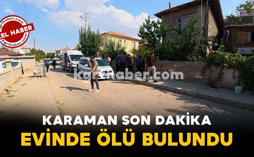 Karaman Son Dakika-Evinde Ölü Bulundu