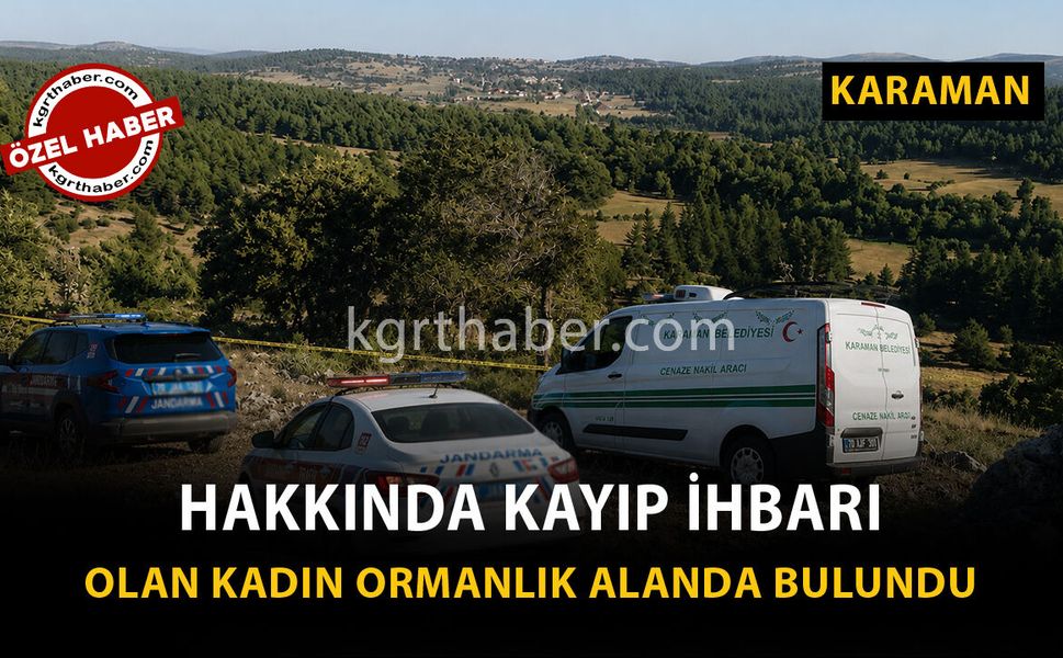 Karaman Son Dakika: Ormanlık Alanda Cansız Bedenine Ulaşıldı