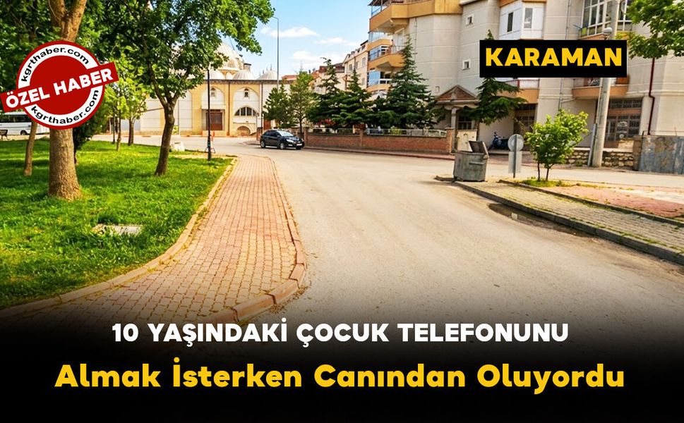 Karaman'da 10 Yaşındaki Çocuk Düşen Telefonunu Almak İsterken Canından Oluyordu