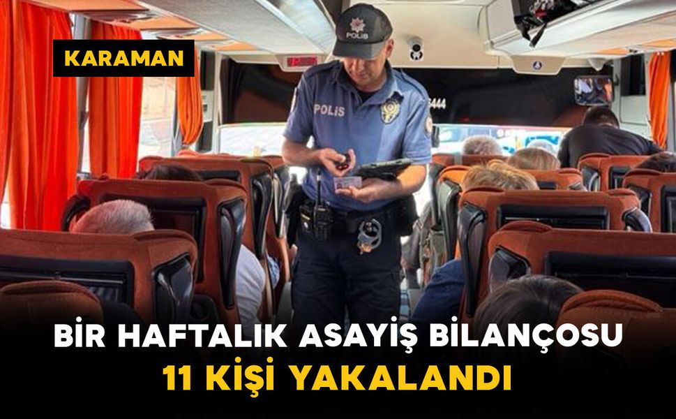 Karaman’da Bir Haftalık Asayiş Bilançosu: 11 Kişi Yakalandı