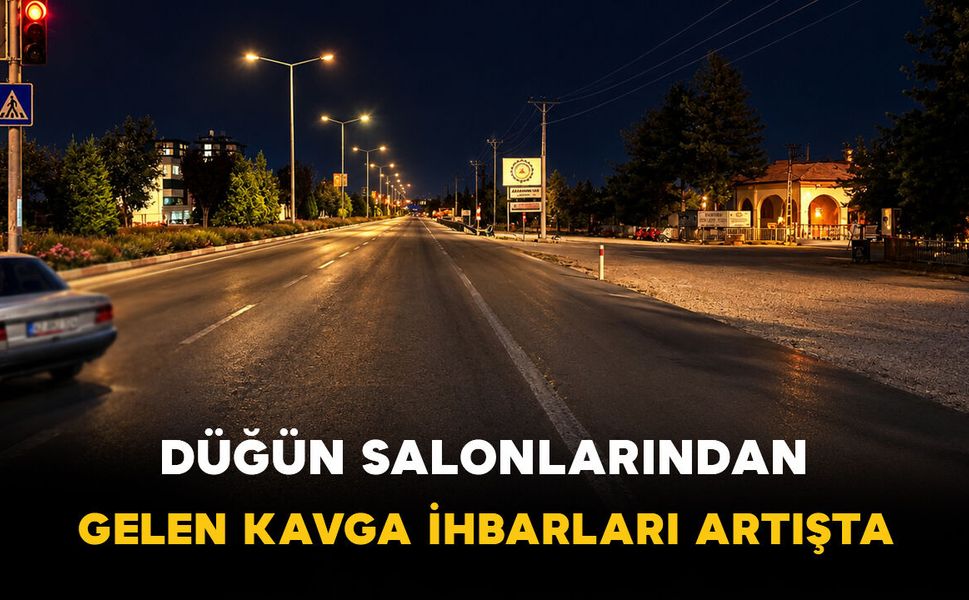 Karaman'da Düğün Salonlarında Kavga İhbarları Artışta