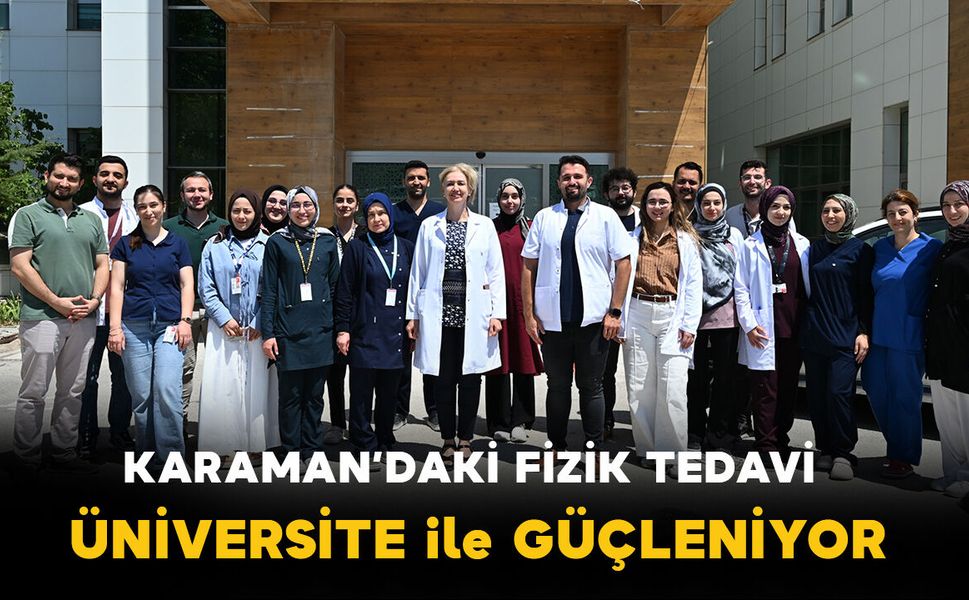 Karaman'da fizik tedavinin gücü KMÜ Tıp Fakültesi ile artıyor