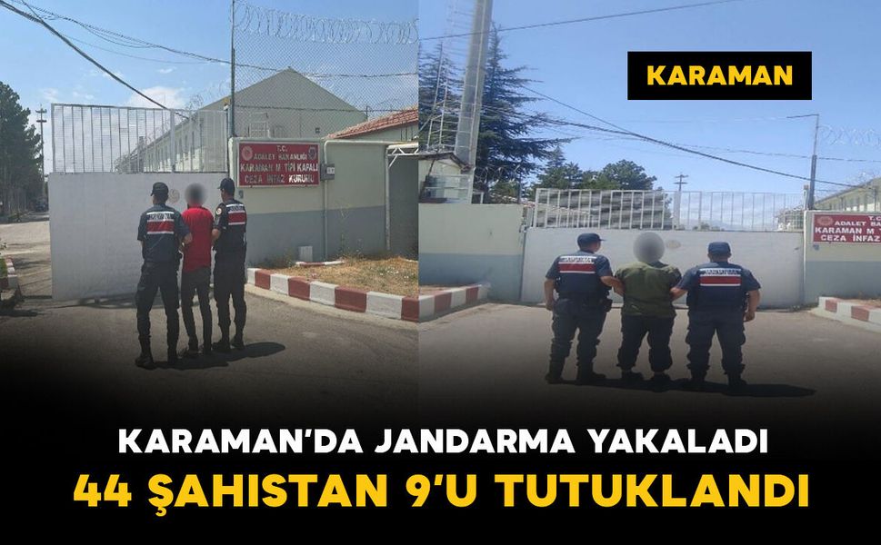 Karaman’da jandarmanın yakaladığı 44 şahıstan 9’u tutuklandı