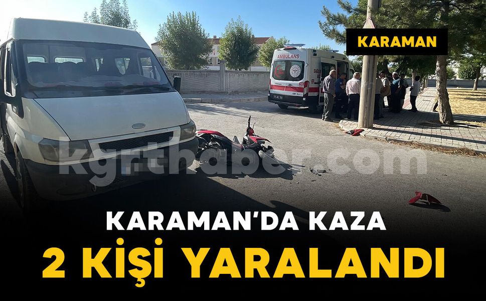 Karaman'da minibüsle motosikletin çarpıştığı kazada 2 kişi yaralandı