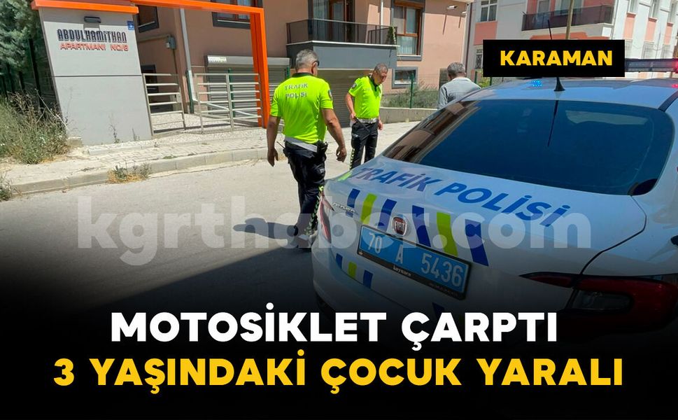 Karaman'da motosikletin çarptığı çocuk yaralandı