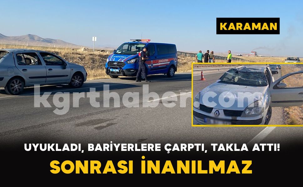 Karaman'da Takla Atan Araçtan Burnu Bile Kanamadan Çıktı