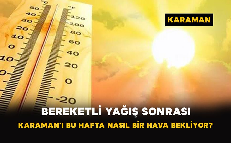 Karaman’da Yağış Sonrası Bu Hafta Hava Nasıl Olacak?