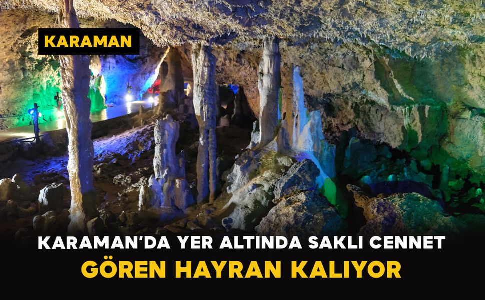 Karaman’da Yer Altında Saklı Cennet: Gören Hayran Kalıyor
