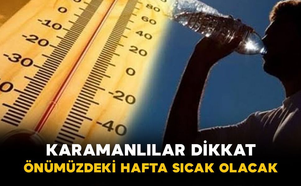 Karaman'ı önümüzdeki hafta sıcaklıklar esir aldı