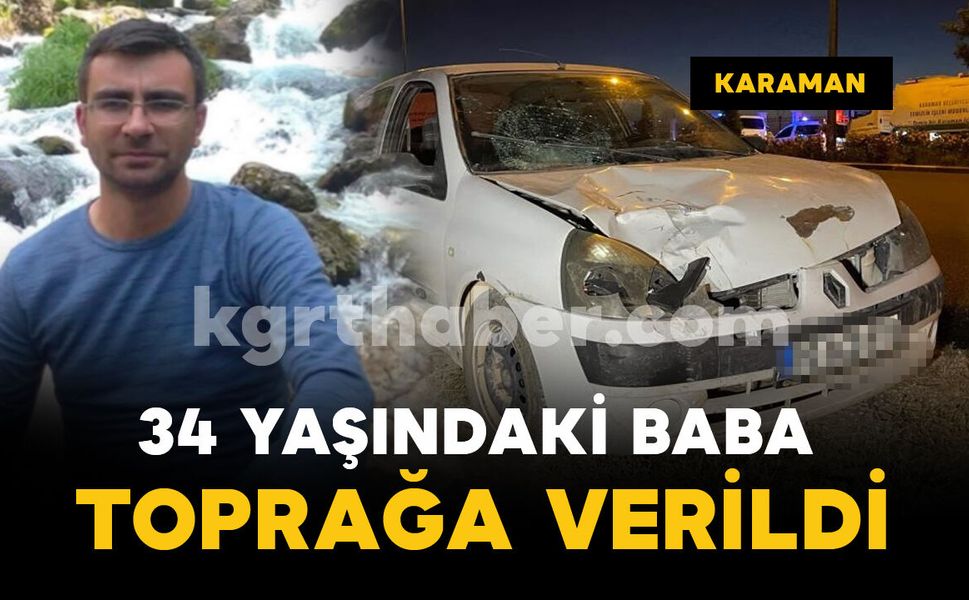 Kazada Hayatını Kaybeden 34 Yaşındaki Baba Toprağa Verildi