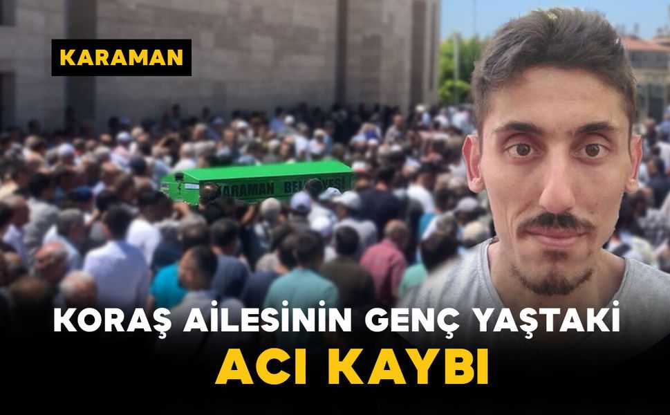 Koraş Ailesinin Genç Yaştaki Acı Kaybı