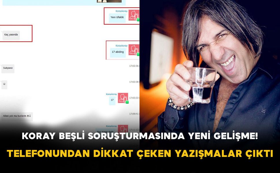 Koray Beşli Soruşturmasında Yeni Gelişme! Telefonundan Dikkat Çeken Yazışmalar Çıktı