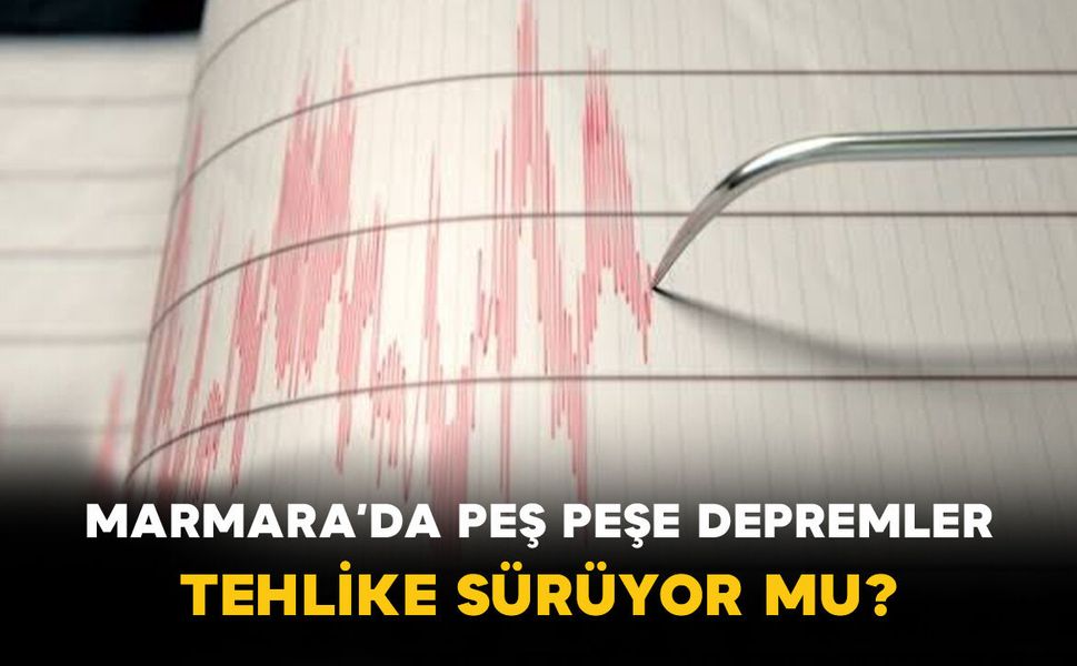 Marmara’da Peş Peşe Depremler: Tehlike Sürüyor mu?