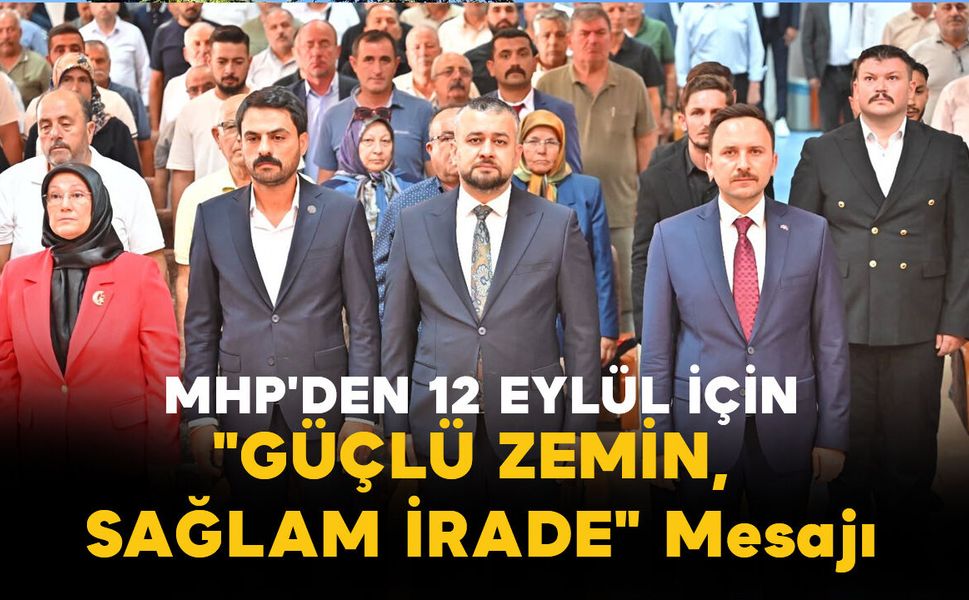 MHP'den 12 Eylül İçin "Güçlü Zemin, Sağlam İrade" Mesajı