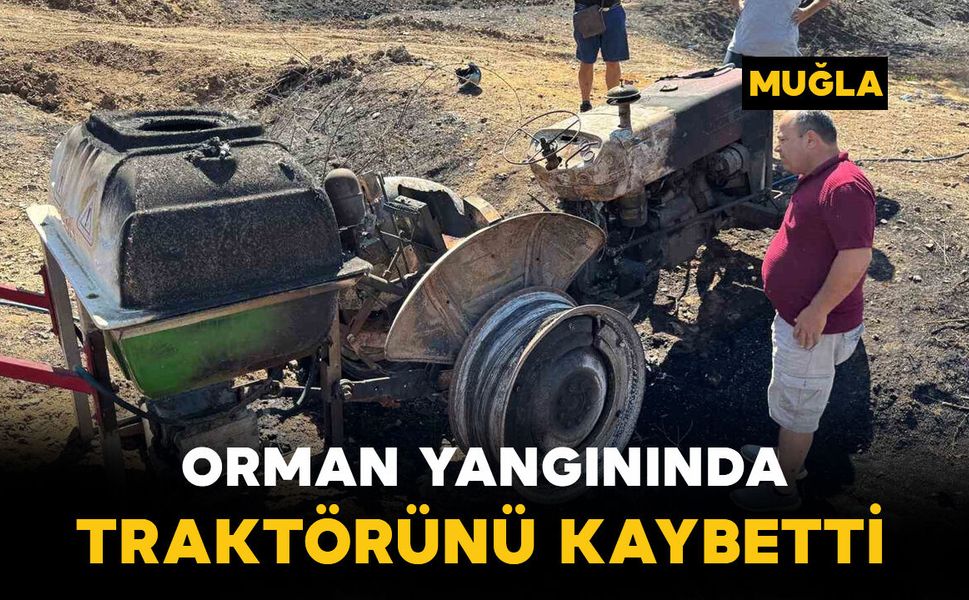 Orman Yangını Dehşeti: Alevlerin Arasında Kaldı, Traktörünü Kaybetti