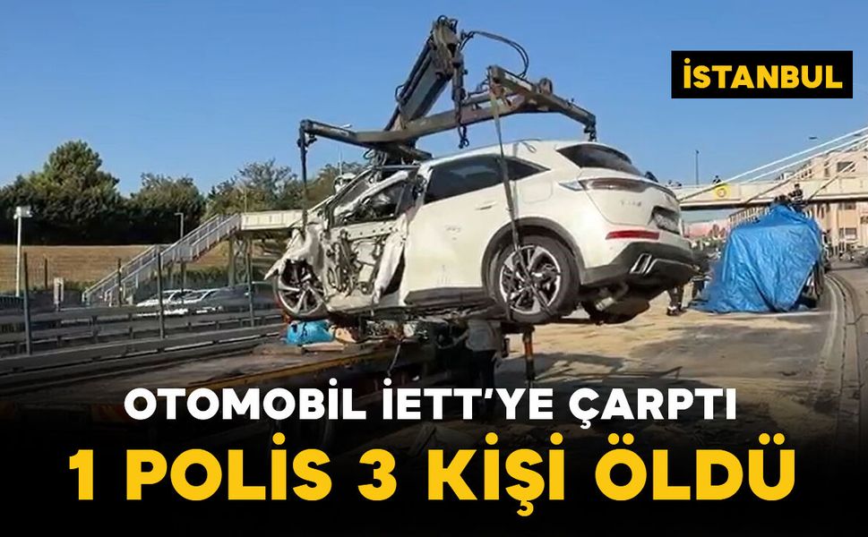 Otomobil, İETT otobüsüne çarptı: 1’i polis memuru 3 kişi öldü