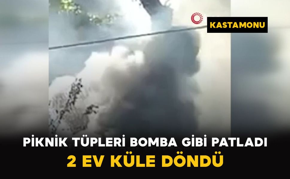 Piknik Tüpleri Bomba Gibi Patladı: 2 Ev Küle Döndü
