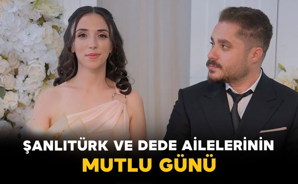 Şanlıtürk ve Dede Ailelerinin Mutlu Günü
