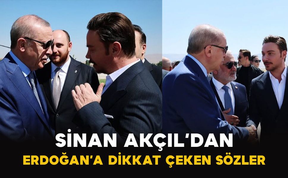 Sinan Akçıl’dan Erdoğan’a Dikkat Çeken Sözler
