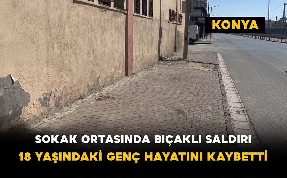 Sokak Ortasında Bıçaklı Saldırı: 18 Yaşındaki Genç Hayatını Kaybetti