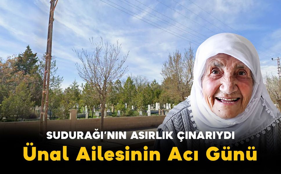 Sudurağı'nın Asırlık Çınarı Vefat Etti