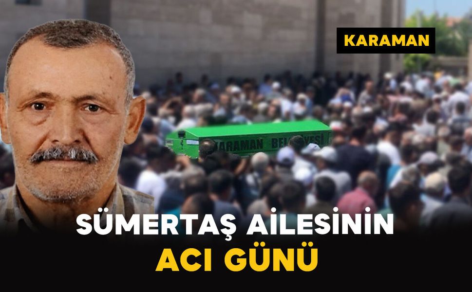 Sümertaş Ailesinin Acı Günü: İbrahim Sümertaş Vefat Etti