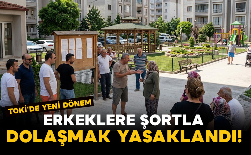 Toki'de Yeni Dönem: Erkeklere Şortla Dolaşmak Yasaklandı!