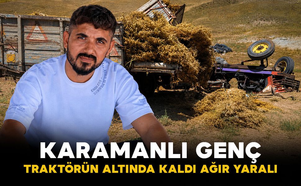 Traktörün altında kalan karamanlı genç ağır yaralandı