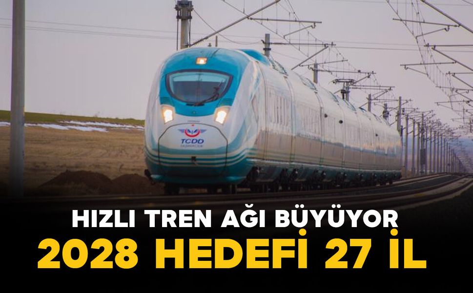 Türkiye'nin hızlı tren ağı büyüyor: 2028 hedefi 27 il