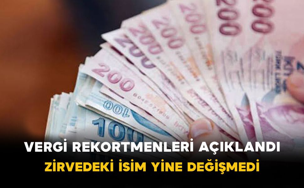 Vergi Rekortmenleri Açıklandı: Zirvedeki İsim Yine Değişmedi