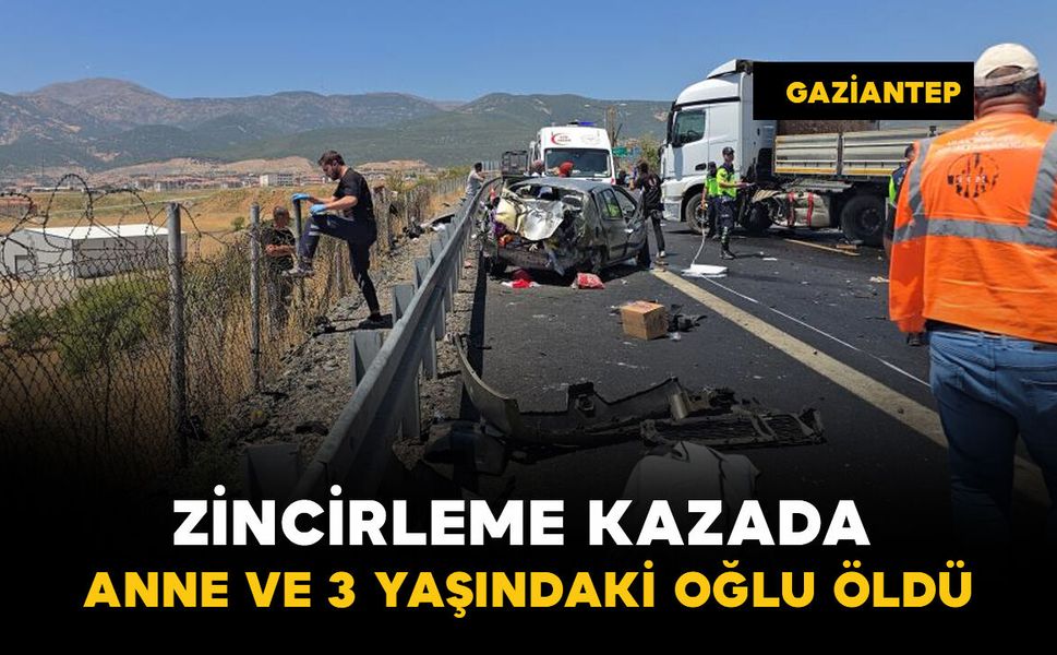 Zincirleme kazada anne ve 3 yaşındaki oğlu öldü