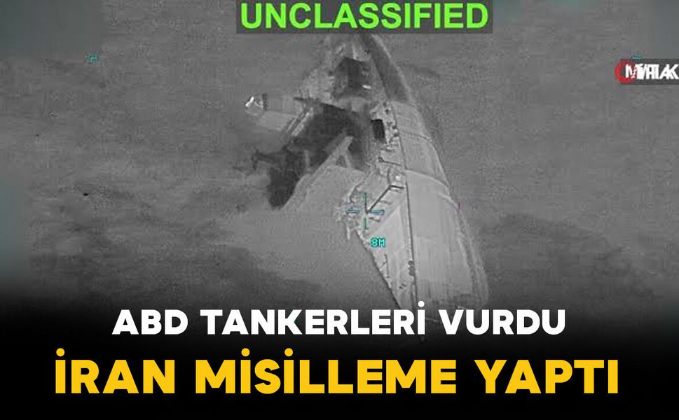 ABD tankerleri vurdu, İran misilleme yaptı