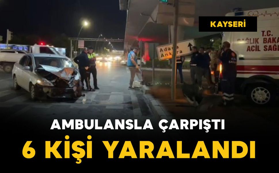 Ambulansla çarpıştı: 6 yaralı