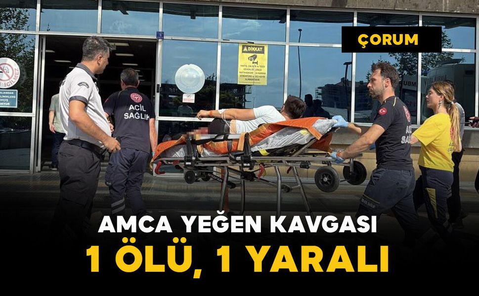 Amca-yeğen kavgasında kan aktı: 1 ölü, 1 yaralı