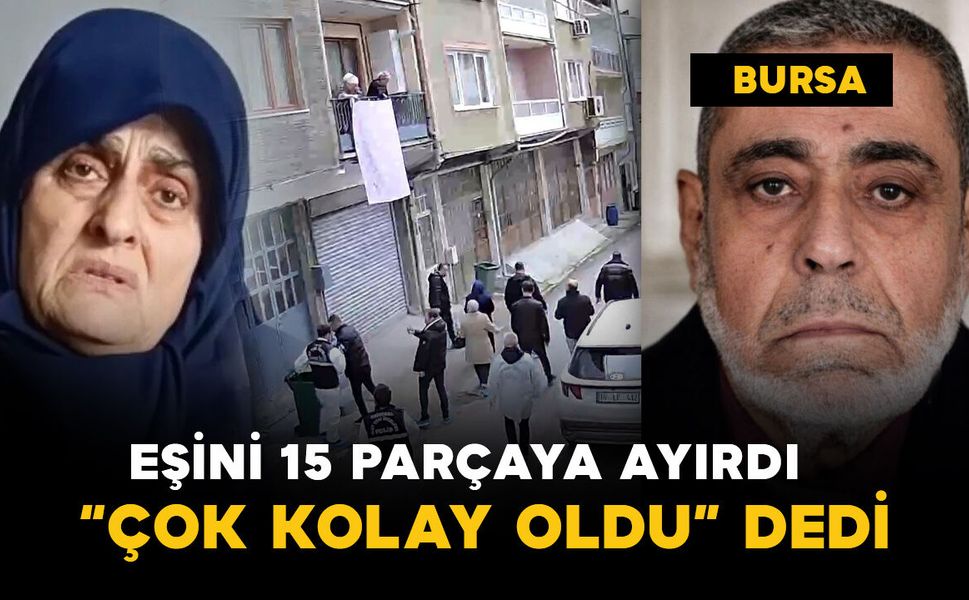 Bursa'da eşini 15 parçaya ayırıp "çok kolay oldu" diyen eşin cezası belli oldu