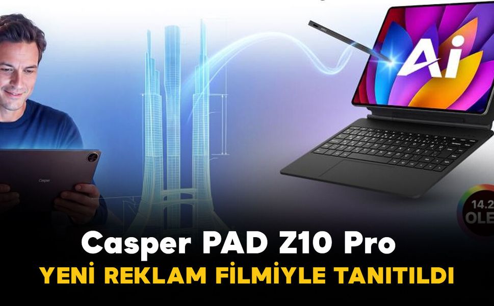 Casper PAD Z10 Pro yeni reklam filmiyle tanıtıldı