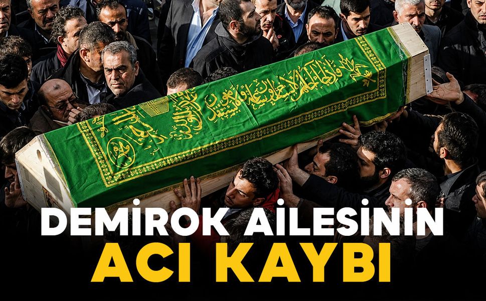 Demirok ailesinin acı kaybı