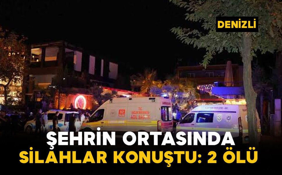Denizli’de kafeye silahlı saldırı: 2 ölü, 4 yaralı