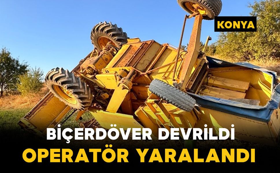 Devrilen biçerdöverin operatörü yaralandı