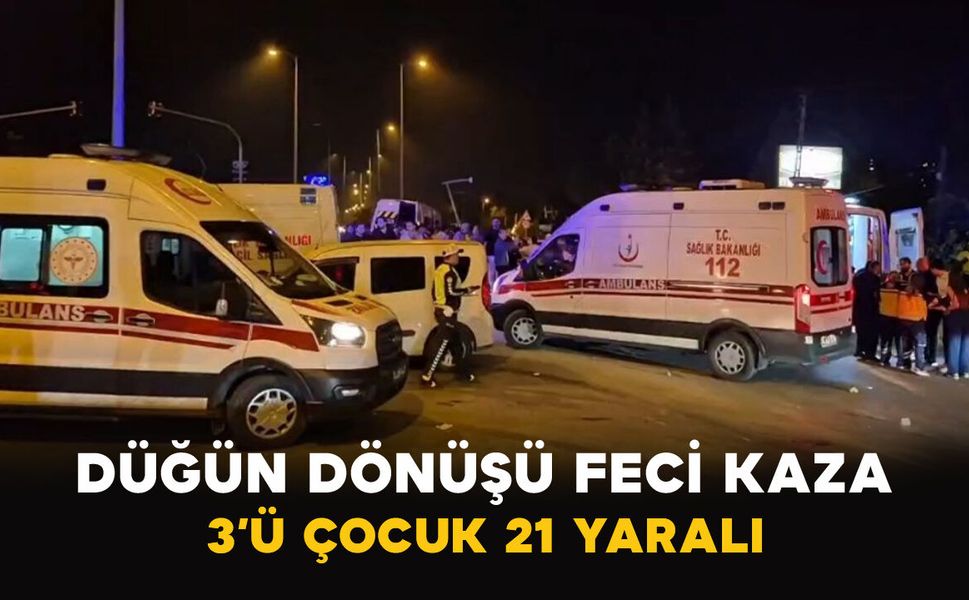 Düğün Dönüşü Feci Kaza: 3’ü Çocuk 21 Yaralı