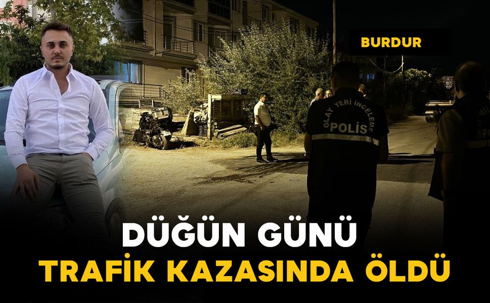 Düğün günü trafik kazasında öldü