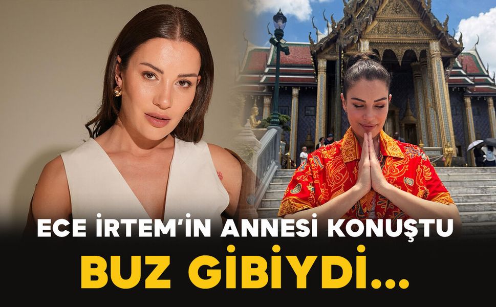 Ece İrtem’in annesi o geceyi anlattı: “Sabah odasına girdiğimde buz gibiydi”