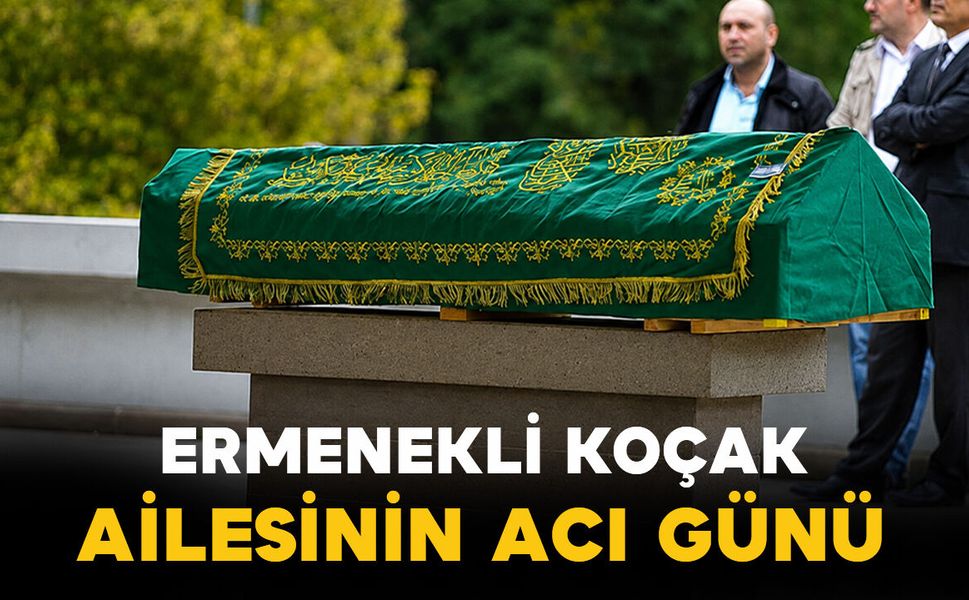 Ermenekli Koçak ailesinin acı günü