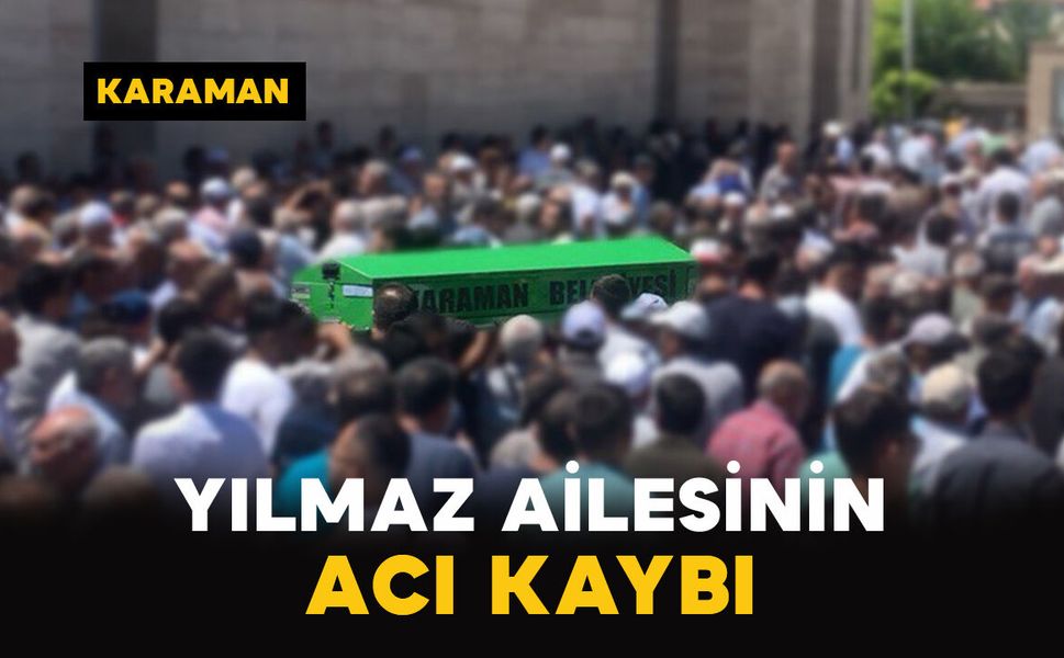 Ermenekli Yılmaz ailesinin acı kaybı