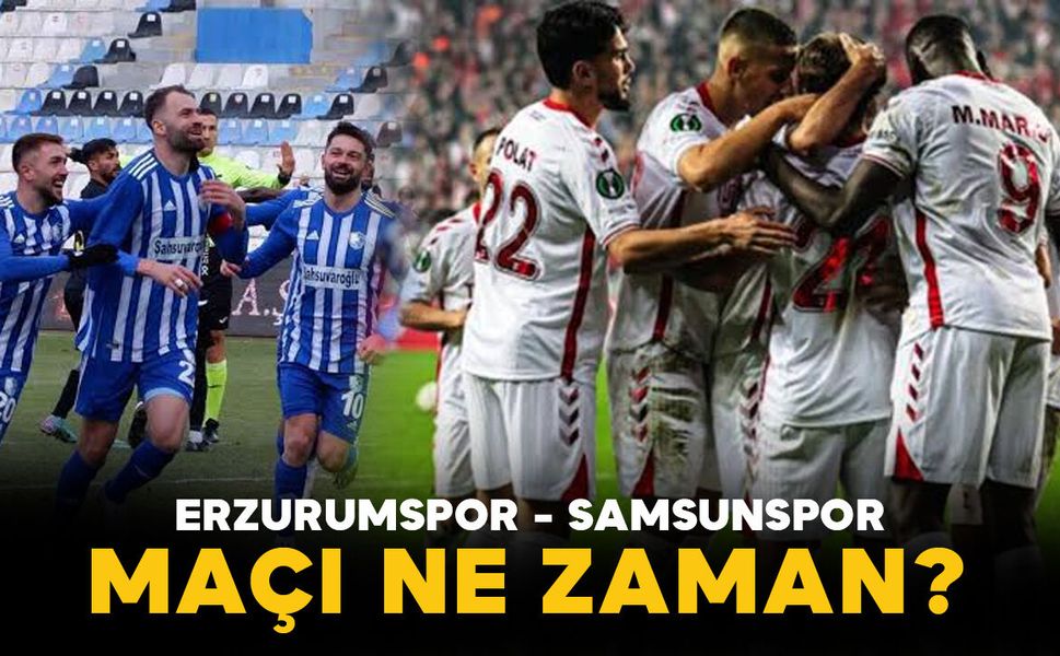 Erzurumspor Samsunspor Maçı Ne Zaman, Saat Kaçta? İşte Maçın Detayları