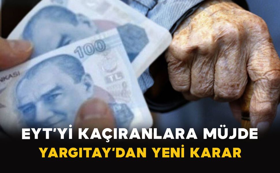 EYT’yi Kaçıranlara Müjde: Yargıtay’dan Yeni Karar