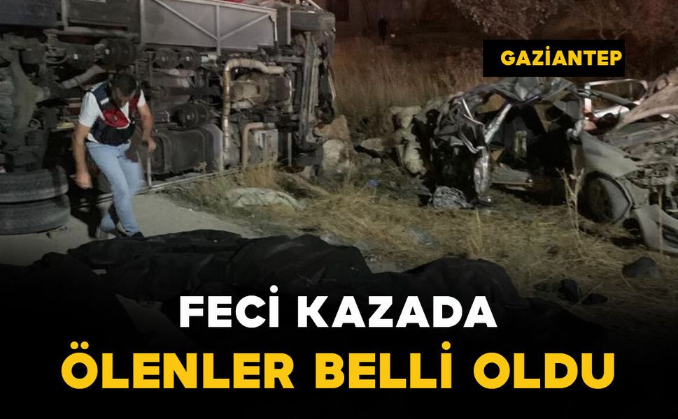 Gaziantep'teki kazada ölenlerin kimlikleri belli oldu