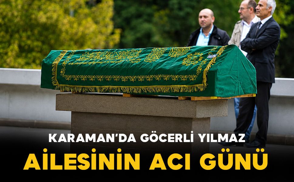 Karaman'da Göcerli Yılmaz ailesinin acı günü