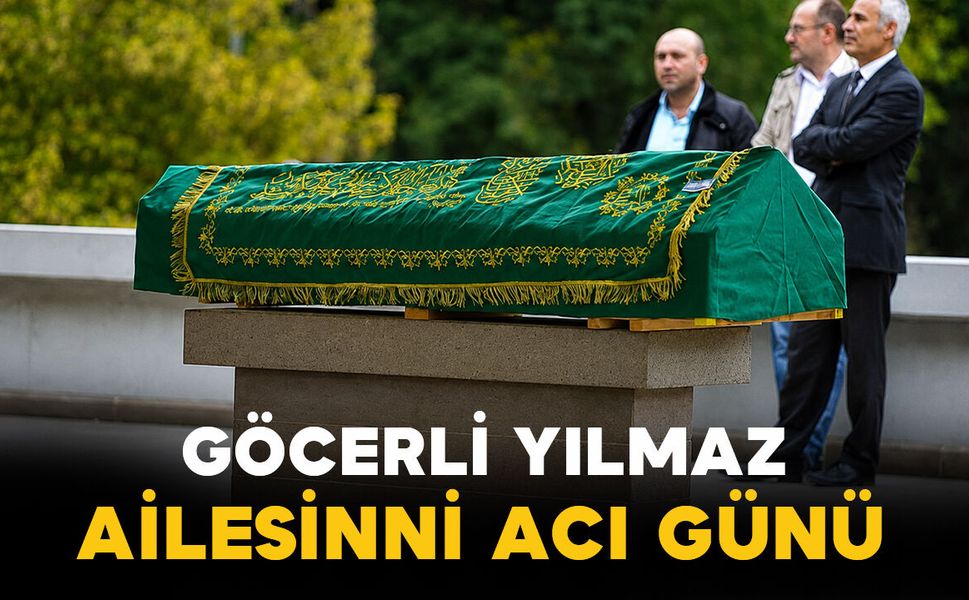 Göcerli Yılmaz ailesinin acı günü