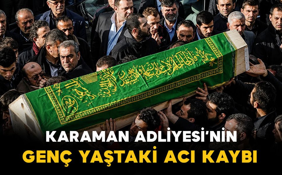 Karaman Adliyesinin acı kaybı